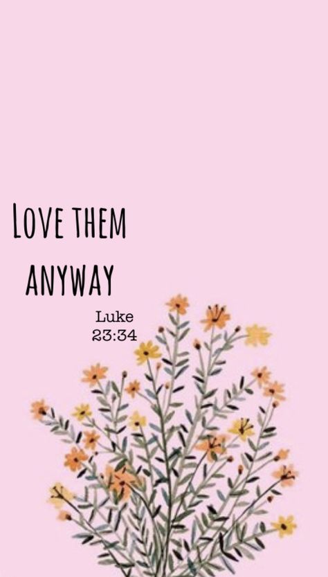 🌷🌷🌷🌷🌷🌷🌷 Luke 23:34 Wallpaper, Love Them Anyway Wallpaper, Love Them Anyway, Cute Bible Verses, Christian Iphone Wallpaper, Cute Bibles, Christian Bible Quotes, Bible Devotions, Cute Simple Wallpapers