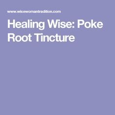 Healing Wise: Poke Root Tincture Poke Root Benefits, Poke Root, Squamous Cell, Spider Bites, Snake Bites, Wild Edibles, Being Good, Medicinal Plants, Scorpion