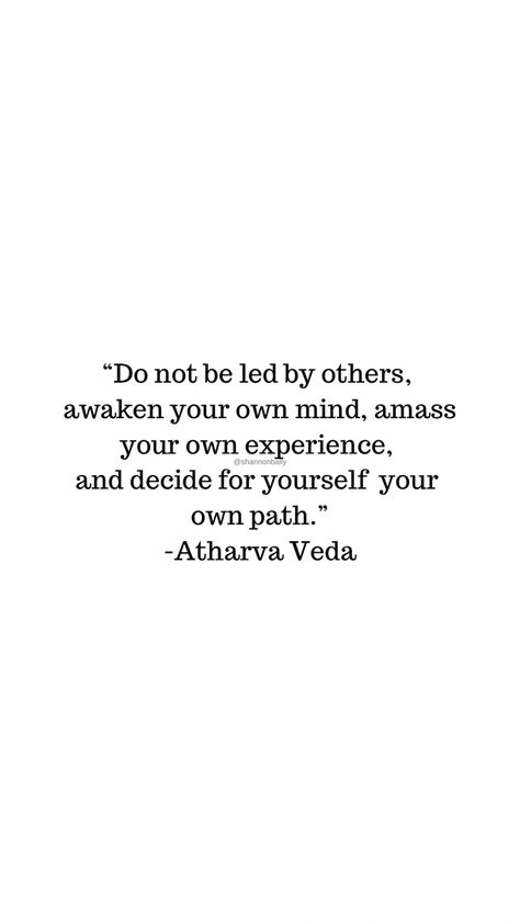 Atharva Veda quote Vedas Quotes Truths, Atharva Veda, Choose Your Own Path, Learning To Love Yourself, Know Who You Are, Getting To Know, Ayurveda, Beautiful Words, You Choose