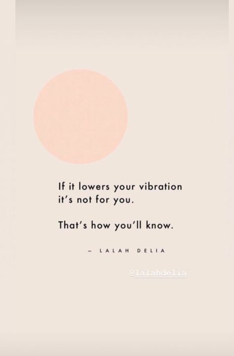 If it lowers your vibration it’s not for you. That’s how you know. Lalah Delia, Care Quotes, A Quote, Note To Self, Pretty Words, Beautiful Words, Namaste, Pay Attention, Inspirational Words