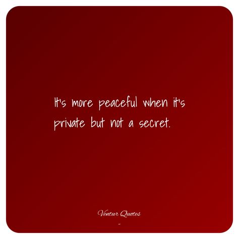 It’s more peaceful when it’s private but not a secret. I Like Private But Not A Secret, Private But Not A Secret Relationship Quotes, Private But Not A Secret Quotes, Private Not A Secret Pictures, Private But Not A Secret Relationship, Private But Not A Secret, Secret Relationship Quotes, Keep Private, Vs Secret