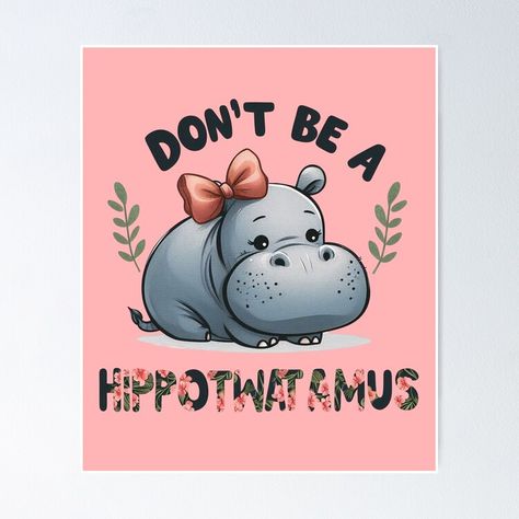 Get my art printed on awesome products. Support me at Redbubble #RBandME: https://www.redbubble.com/i/poster/DON-T-BE-A-HIPPOTWATAMUS-by-MOVALENDA/162862567.LVTDI?asc=u Dont Be A Twatopotamus, The Text, Hippopotamus, Green Foliage, A Cartoon, Playful Design, Pink Bow, All Design, Sale Poster