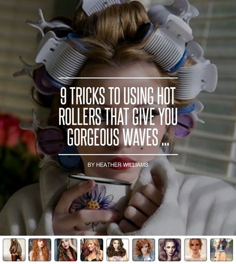 9 #Tricks to Using Hot Rollers That Give You Gorgeous Waves ... Hot Roller Tips, Hot Roller Styles, Hair With Rollers, Hot Roller Curls, Using Hot Rollers, Hot Curlers, Roller Curls, Hot Rollers Hair, Curl Your Hair