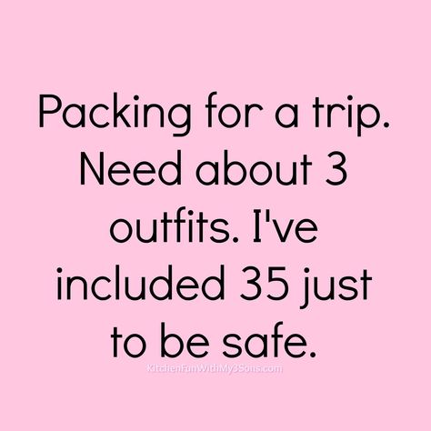 Packing for a trip. Need about three outfits. I've included thirty five just to be safe. Packing Meme, Flight Quotes, Trip Quotes, Packing For A Trip, Mom Fail, Extra Outfits, You Dont Say, Modern Mom, Words Worth