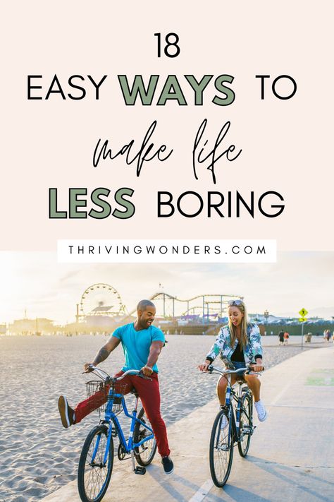 18 Easy Ways to Make Life Less Boring How To Make Your Life Less Boring, How To Have Fun In Life, How To Have More Fun In Life, How To Have More Fun, How To Make Life More Exciting, How To Have Fun, Bored With Life, Things To Do In Life, Being Thoughtful