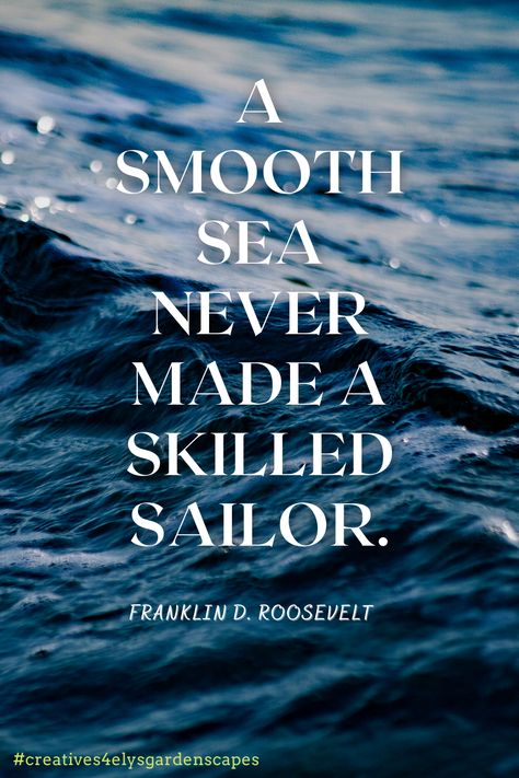 Smooth Sea Never Made A Skilled Sailor, A Calm Sea Never Made A Good Sailor, Calm Seas Never Made A Good Sailor, A Smooth Sea Never Made A Skilled Sailor, A Smooth Sea Never Made A Skilful Sailor, Sailor Quotes, Quotes By Famous Personalities, Sailing Quotes, Body Science