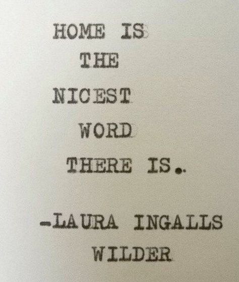 Homecoming Laura Ingalls Wilder Quotes, Home Quotes, Home Quote, Quotes Family, Laura Ingalls Wilder, Laura Ingalls, E Mc2, Home Quotes And Sayings, Quotable Quotes