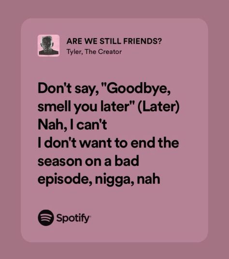 Are We Still Friends Spotify, Tyler The Creator Song Lyrics, Are We Still Friends Lyrics, Igor Lyrics, Lyrics Tyler The Creator, Tyler The Creator Quotes, Lyrics Aesthetic Spotify, Tyler Lyrics, Tyler Wallpaper