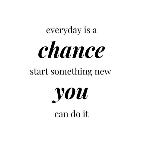 Everyday is a chance to start something new. You can do it. Something New Everyday, Daily Inspiration Quotes, Try Something New, Inspiration Quotes, New You, Motivational Quote, A New Day, Daily Inspiration, Happy Quotes