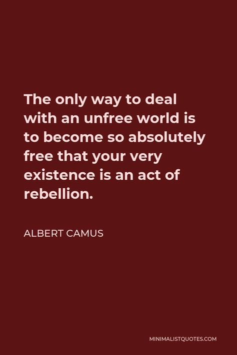 The Only Way To Deal With An Unfree, Absurdism Quotes Albert Camus, Rebellion Aesthetic, Rebellion Quotes, Sensuality Quotes, Albert Camus Quotes, Camus Quotes, Little Things Quotes, Writer Quotes