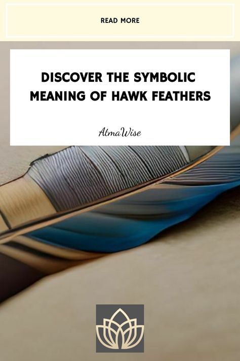 Elegant hawk feather on a surface with text overlay discussing its symbolic meaning by AlmaWise, with a 'Read More' button and a lotus logo. Hawk Feather, Rose Meaning, Hawk Feathers, Spirit Realm, Powerful Messages, Dream Symbols, Egyptian Culture, Powerful Energy, Spiritual Meaning