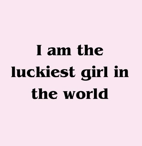 Wealth Affirmations Im The Luckiest Girl In The World, Vision Board Pics Beauty, I Am Pretty Quotes, Vision Board Lucky Girl, I Am The Luckiest Girl In The World, Vision Board It Girl, Lucky Girl Affirmations, It Girl Affirmations, I Am A Lucky Girl