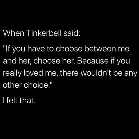 Tinkerbell If You Have To Choose, If You Have To Choose Between Me And Her Tinkerbell, Tinker Bell Quotes Love Peter Pan, Faded Quotes, Tinkerbell Quotes, Writing Pieces, Writing Room, Disney Quote, Movie Screenshots