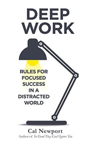 Deep Work: Rules for Focused Success in: Newport, Cal Cal Newport, Deep Work, Deep Focus, Work Rules, Work Habits, Best Self Help Books, P90x, Art Of Manliness, The Shallows