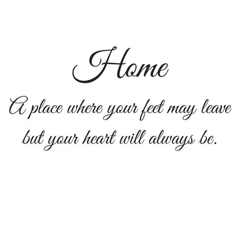 Home, a place where your feet may leave but your heart will always be Love Brings You Home, Missing A Place Quotes, Missing Home Quotes Families, You Can Always Come Home Quotes, Finally Home Quotes, Home Isnt A Place Quote, Home Is Where The Heart Is, There Is No Place Like Home Quote, Home Is My Happy Place Quote