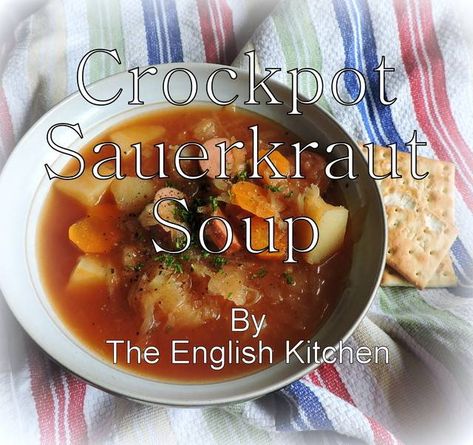 The English Kitchen: Crockpot Sauerkraut Soup Crockpot Sauerkraut, Sauerkraut Soup, The English Kitchen, Sauerkraut Recipes, English Kitchen, English Kitchens, Soup And Stew, Crock Pot Soup, Delicious Soup