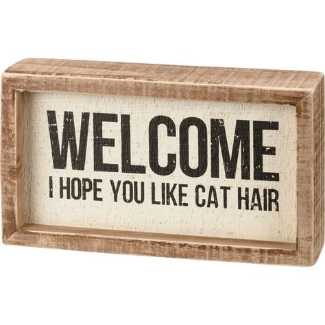 Welcome - I Hope You Like Cat Hair Inset Wooden Box Sign | Funny Home – The Bullish Store Funny Signs For Work, Art Quotes Funny, Cat Lady Gift, Primitives By Kathy, Entrance Decor, Cat Hair, Home Doors, Box Signs, Eclectic Home