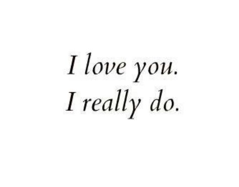 I love you. I really do. Really Like You Quotes, I Love You Quotes For Boyfriend, Look Back Quotes, Dont Look Back Quotes, Love Actually Quotes, Short Love Quotes For Him, Words Of Strength, Back Quotes, Short Love Quotes