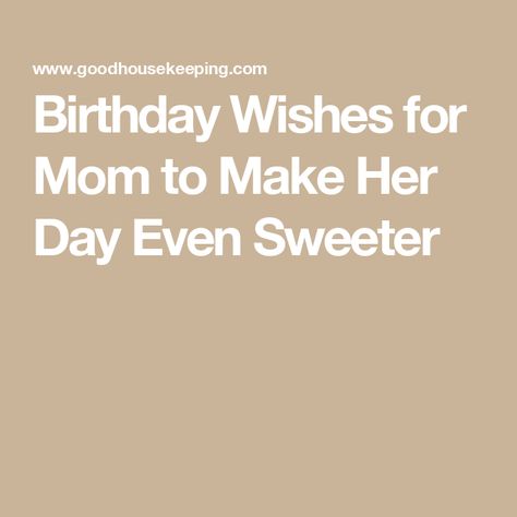 Birthday Wishes for Mom to Make Her Day Even Sweeter Birthday Sayings For Mom, Mom Birthday Quotes From Daughter, Short Birthday Message For Mom, Birthday Wishes For Your Mom, Happy Birthday Wishes For Mom, Happy Birthday Mom From Daughter, The Best Birthday Wishes, Birthday Message For Mom, Wishes For Mom