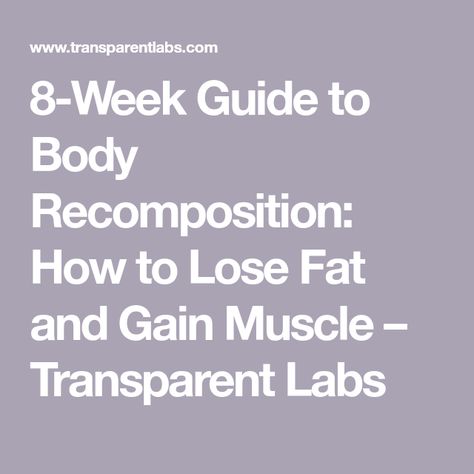 8-Week Guide to Body Recomposition: How to Lose Fat and Gain Muscle – Transparent Labs Body Recomposition, Amrap Workout, Muscle Diet, Pound Of Fat, Reduce Body Fat, Back And Biceps, Calorie Intake, Fat Burning Workout, Fat Burning Foods