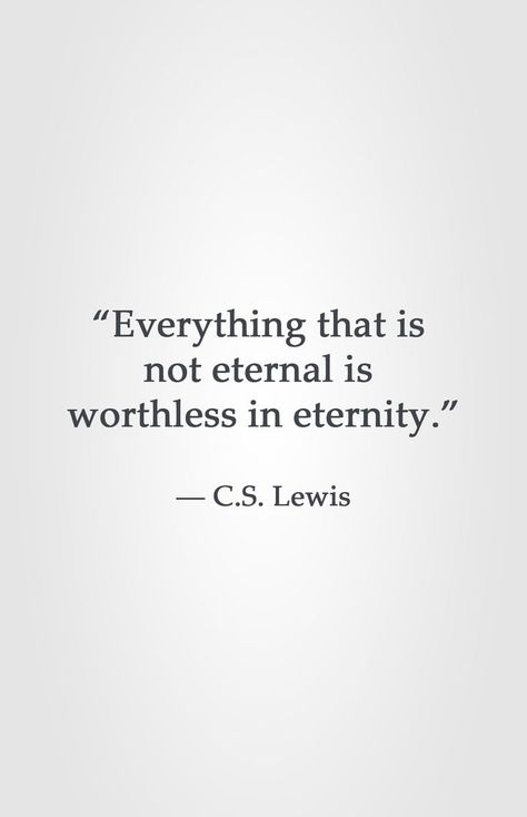 “Everything that is not eternal is worthless in eternity.” ― C.S. Lewis Lewis Quotes, Cs Lewis Quotes, Christine Caine, Photo Facebook, C S Lewis, Lds Quotes, Cs Lewis, Isagenix, Oscar Wilde