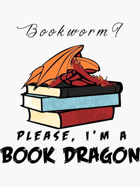 "Bookworm? Please, I'm a book dragon." Stickers by kbhend9715 | Redbubble Book Nerd Problems, Book Jokes, Quotes For Book Lovers, Reading Quotes, Book Dragon, Book Memes, Book Humor, Book Fandoms, I Love Books