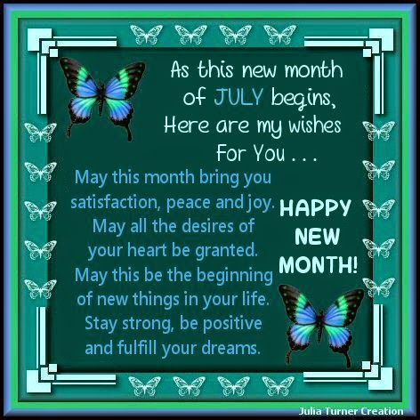 Julia's Creations: As this new month of JULY 2014 begins July New Month Wishes, July Blessings Quotes, Happy New Month July, New Month July, New Month Greetings, Happy New Month Messages, Birthday Prayer For Me, Happy New Month Quotes, New Month Wishes