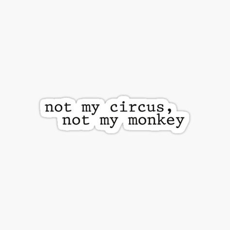 Circus Tattoo, Monkey Stickers, Monkey Wallpaper, Not My Circus, Anne Lamott, The Circus, Personal Quotes, Disney Wallpaper, Your Back