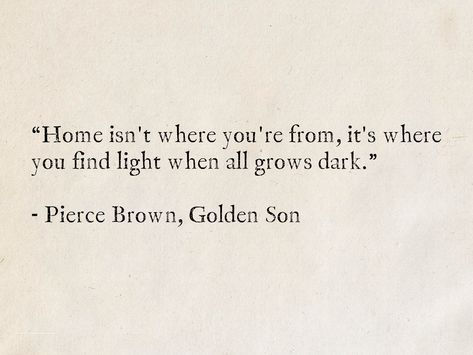 Home Isnt A Place Quote, Finding Light Quotes, You're My Home Quotes, Red Light Quotes, Find The Light Quotes, Where Is Home Quotes, Golden Son Pierce Brown, Finding Home Quotes, You Are My Light Quotes