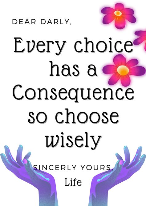 A Beautiful inspiring quote to remind you that all choices in life have a consequence whether good or bad. Choices In Life Quotes, Choices Quotes, Life Affirming, Choose Wisely, Make Good Choices, Life Choices, This Is Us Quotes, Motivate Yourself, Inspirational Words