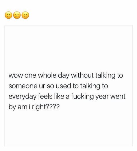 one day without talking to you feels like a year A Day Without Talking To You Quotes, Hours Without Talking Quotes, If He Can Go All Day Without Talking To You, If He Can Go Without Talking To You, If You Can Go All Day Without Texting Me, If You Can Go Days Without Talking To Me, Friends Tumblr Quotes, That One Person Quotes, Conversation Starter Questions