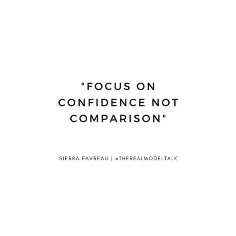 Quote by model Sierra Favreau about confidence instead of comparison on The Real Model Talk podcast #model #modeling #tips #confidence #selflove #podcast #quote #quotes Confidence Short Quotes, Qoutes About Podcast, Lacking Self Confidence Quotes, Short Quotes For Self Confidence, Fashion Confidence Quotes, Quotes About Confidence Short, Short Quotes Confidence, Short Confidence Quotes, Short Confident Quotes