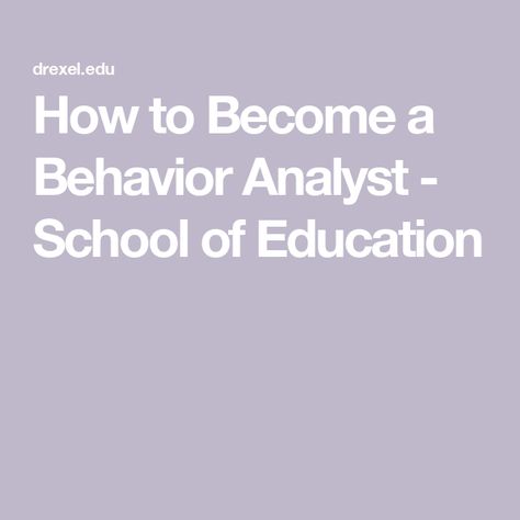 How to Become a Behavior Analyst - School of Education Behavior Plan, Applied Behavior Analysis, Behavior Analyst, Student Behavior, Behavior Analysis, Behavioral Science, Certificate Programs, Career Path, Find A Job