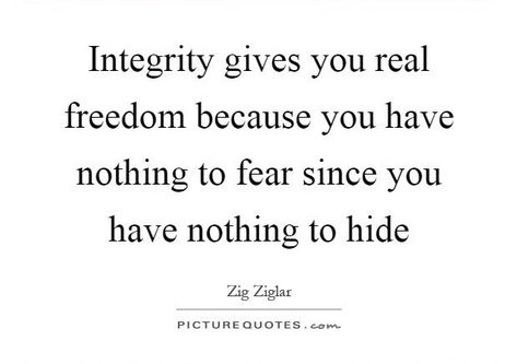 “Integrity gives you real freedom because you have nothing to fear since you have nothing to hide.” - Zig Ziglar  #Integrity  #ThursdayThoughts  #ThursdayMotivation  #quote  #WordsOfWisdom I Have Nothing To Hide Quotes, Hiding Quotes Relationships, If You Have To Hide It Quotes, No Integrity Quotes, Nothing To Hide Quotes, Quotes On Integrity, Quotes About Integrity, Hiding Quotes, Integrity Quotes