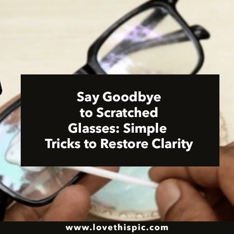 Say Goodbye to Scratched Glasses: Simple Tricks to Restore Clarity How To Remove Scratches From Glasses, Fix Scratched Glasses, Cleaning Eye Glasses, Scratched Glasses, Foggy Glasses, Saying Goodbye, Simple Tricks, Say Goodbye, Eye Glasses