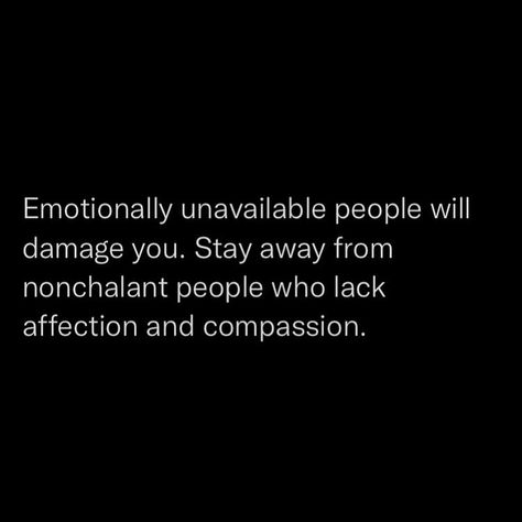 Relationship quotes. Lacking Affection Quotes, I Am Unavailable Quotes, Hes Emotionally Unavailable, Being Unavailable Quotes, Lack Of Interest Quotes, Unavailable Quotes Temporarily, Affection Quotes Lack Of, Emotionally Unavailable People, Nonchalant Relationship Quotes