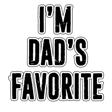 I'm Dad's Favorite Sibling Rivalry Funny Father's Day Sibling Rivalry Funny, Favorite Sibling, Dads Favorite, Sibling Rivalry, It's Funny, Funny Fathers Day, The Favorite, Fathers Day, Father's Day