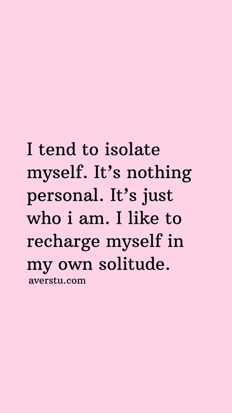 I tend to isolate myself. It’s nothing personal. It’s just who i am. I like to recharge myself in my own solitude. I Am Not Myself Quotes, I Dont Recognize Myself Quotes, I Am On My Own Quotes, Isolate To Recharge Quotes, Nothing Personal Quotes, Isolate Yourself Quotes, I Isolate Myself Quotes, I Like Being By Myself Quotes, Isolating Myself Quotes