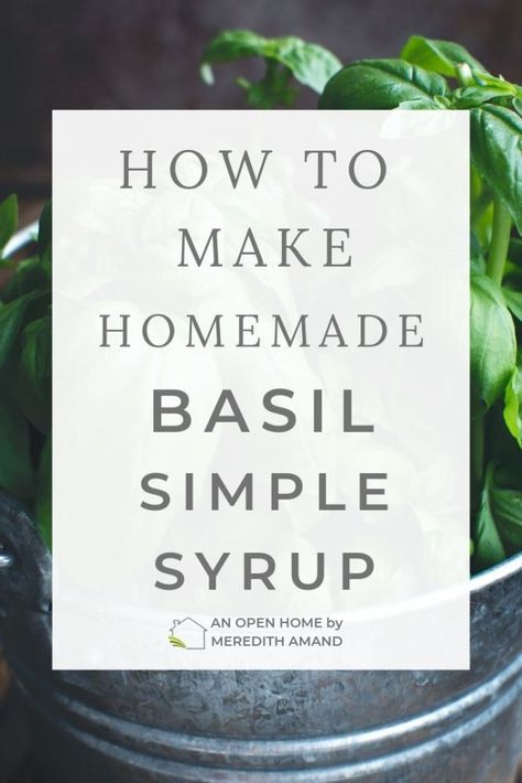 Basil Simple Syrup - An Open Home by Meredith Amand Lemon Basil Simple Syrup, Basil Infused Simple Syrup, Basil Syrup Recipe, Rosemary Simple Syrup Recipe Cocktails, Basil Simple Syrup Cocktails, Sage Simple Syrup, Basil Syrup, Basil Simple Syrup, Open Home