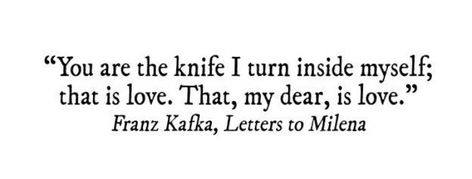 Franz Kafka, Letters to Milena. Kafka Quotes Love, Letter To Milena, Letters To Milena Kafka, Kafka Poems, Franz Kafka Quotes, Kafka Quotes, Kindred Spirit, Franz Kafka, Let Me Love You