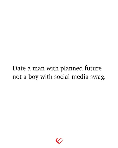 Date a man with planned future not a boy with social media swag. Men And Social Media Quotes, No Boys Quotes, White Boy Quotes, Cardinal Signs, Aesthetics Picture, Make You Happy Quotes, Know Your Worth Quotes, Eng Quotes, Aesthetic Word