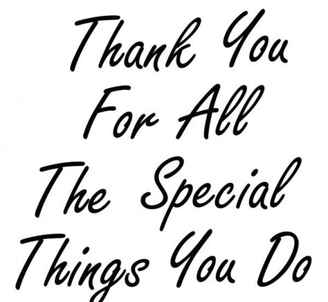 thank-you-for-all-the-special-things-you-do Thanks Quotes For Friends, Thank You Quotes For Friends, Appreciate You Quotes, Farewell Quotes, Thank You Pictures, Trick Quote, Thank You Images, Appreciation Thank You, Done Quotes