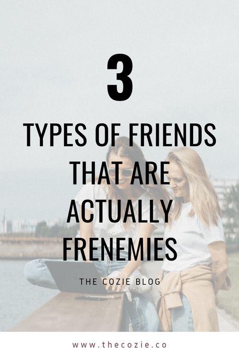 3 Types of Friends That Are Actually Frenemies THE COZIE Frenemies Quotes, Floater Friend, Critical Friends, 3 Types Of Friends, Types Of Friendships, Types Of Friends, Best Relationship Advice, Spiritual Cleansing, When You Sleep