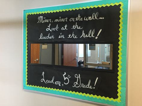 Mirror, mirror on the wall . . . Look at the leader in the hall!  Lead on, 5th Grade! Bulletin Board Bulletin Board Ideas With Mirrors, Bulletin Boards With Mirrors, Bulletin Board With Mirrors, Mirror Mirror On The Wall Bulletin Board, Mirror Bulletin Board Ideas, Meet The Person Responsible Mirror Board, Affirmation Mirror Classroom, Leader In Me Bulletin Board Ideas School Hallways 7 Habits, Wall Decor For Classroom