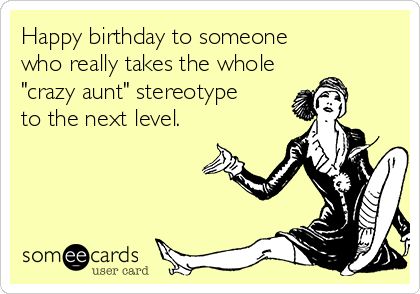 Happy birthday to someone who really takes the whole "crazy aunt" stereotype to the next level. Happy Birthday Uncle From Niece Funny, Aunt Birthday Wishes Funny, Crazy Aunt Memes Funny, Aunt Birthday Quotes, Happy Birthday Aunt Funny, Happy Birthday Aunt From Niece, Happy Birthday Hippie, Aunt Meme, Aunt Quotes Funny