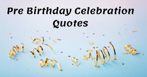 Pre Birthday Wishes For Best Friend, Pre Birthday Wishes For Boyfriend, Happy Pre Birthday Wishes, Pre Birthday Wishes, In Advance Birthday Wishes, Pre Birthday Quotes, Celebrate Birthday Quotes, Early Birthday Wishes, Pre Birthday Celebration