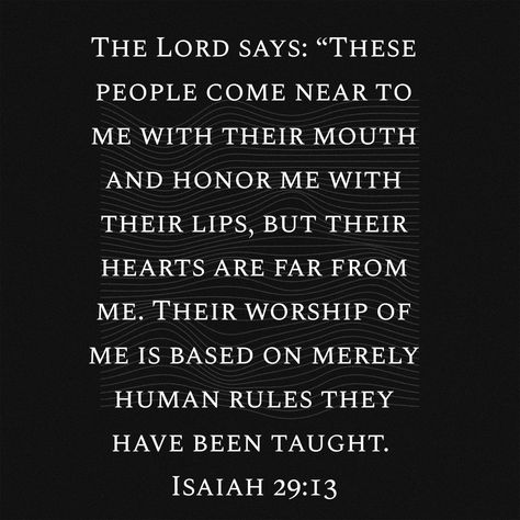 Isaiah 29:13, Praying To Jesus, Isaiah 29, Cute Little Quotes, Monday Morning Blessing, Wise Men Still Seek Him, Bible Sayings, Spiritual Freedom, Little Quotes