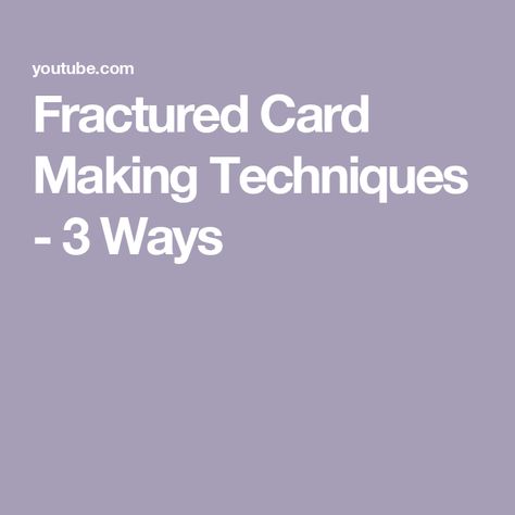 Fractured Card Making Techniques - 3 Ways How To Make A Fractured Card, Fractured Card Technique Tutorial, Fractured Card Tutorial, Fracture Card Technique, Stampin Up Fractured Card Technique, Fractured Technique For Cards, Fractured Card Technique, Fracture Cards, Fractured Cards