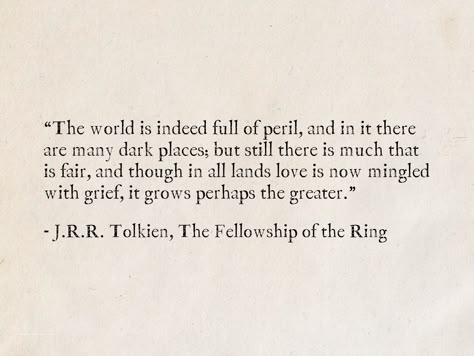 The World Is Indeed Full Of Peril, Lord Of The Rings Gandalf Quotes, There Is Some Good In This World, Lotr Pick Up Lines, Lotr Love Quotes, Lord Of The Rings Love Quotes, J R Tolkien Quotes, Tolkien Love Quotes, Lord Of The Rings Fellowship Of The Ring