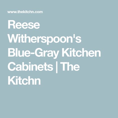 Reese Witherspoon's Blue-Gray Kitchen Cabinets | The Kitchn Kitchen Cabinets Apartment, Blue Gray Kitchen, Blue Gray Kitchen Cabinets, Paint Color Swatches, Ava Phillippe, British Paints, Grey Blue Kitchen, Airy Kitchen, Borrowed Light